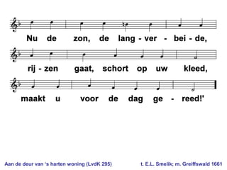 Aan de deur van ‘s harten woning (LvdK 295) t. E.L. Smelik; m. Greiffswald 1661
 