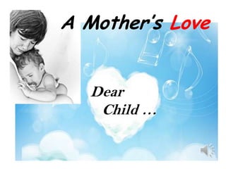 A Mother’s Love


   Dear
    Child …
 