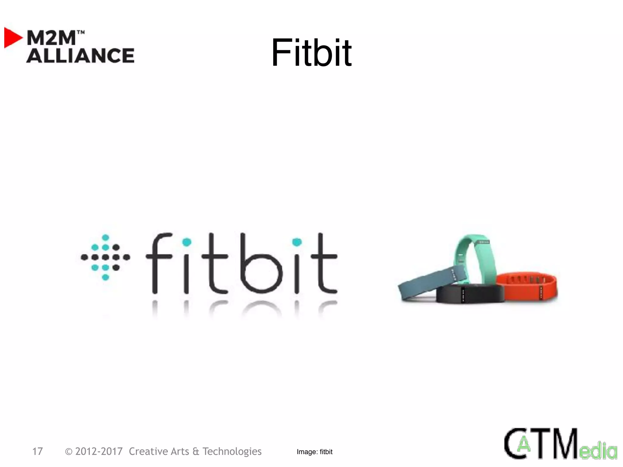 17 © 2012-2017 Creative Arts & Technologies
Fitbit
Image: fitbit
 