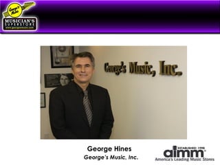 Drive Growth and Profits with
a Defined Company Culture
George Hines
George’s Music, Inc.
 