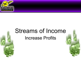 Streams of Income
Increase Profits
 