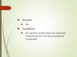  Answer:
 No
 Guideline:
 An adverse event must be expressly
mentioned for it to be considered
“expected”
 