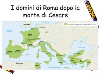 I domini di Roma dopo la
morte di Cesare
23
 