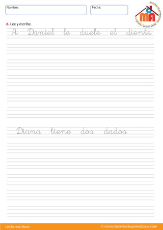 Nombre: Fecha:
© www.materialdeaprendizaje.comLecto-escritura
8. Lee y escribe.
A Daniel le duele el diente
Diana tiene dos dados
 