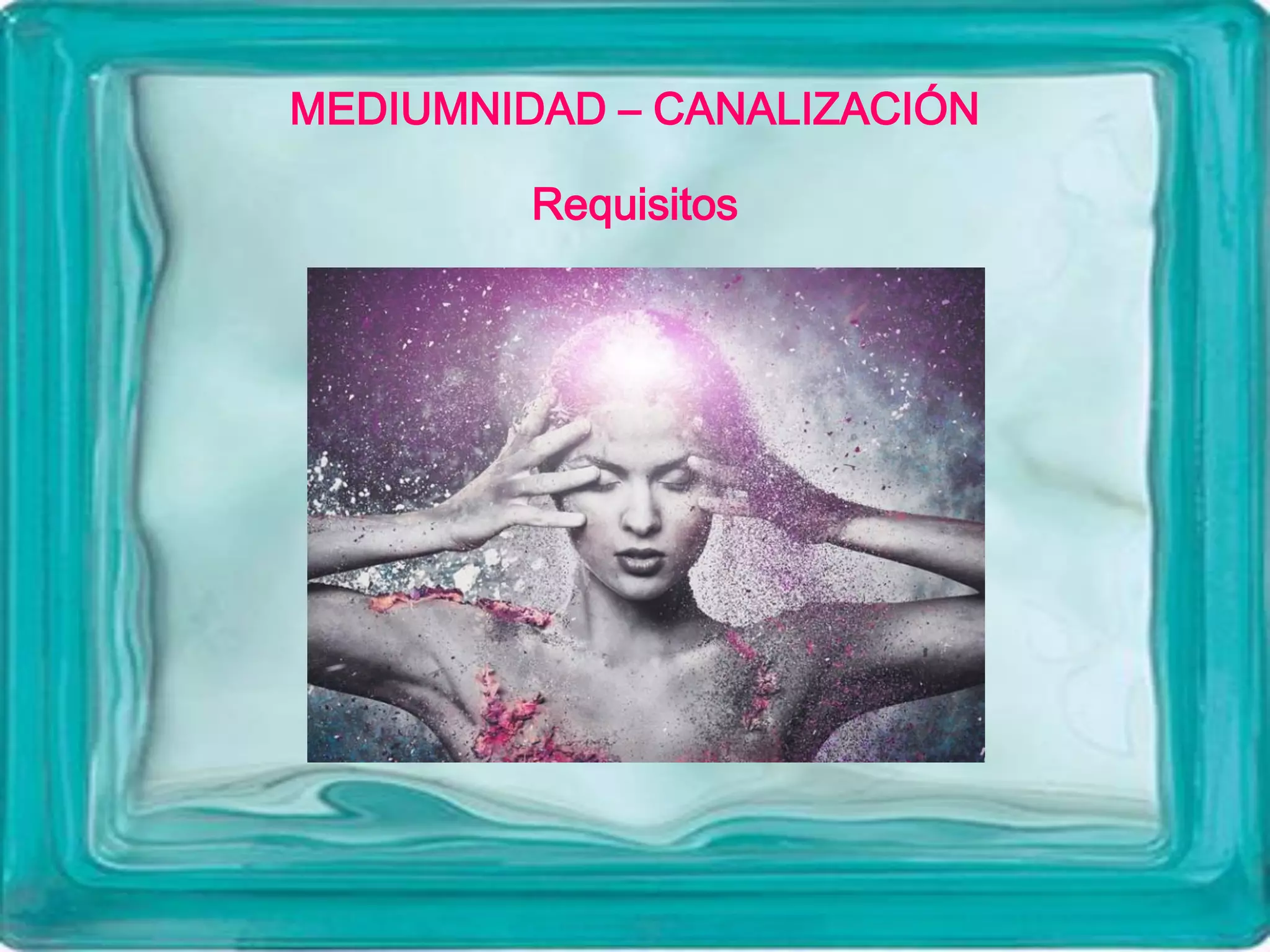 MEDIUMNIDAD – CANALIZACIÓN
Requisitos
 