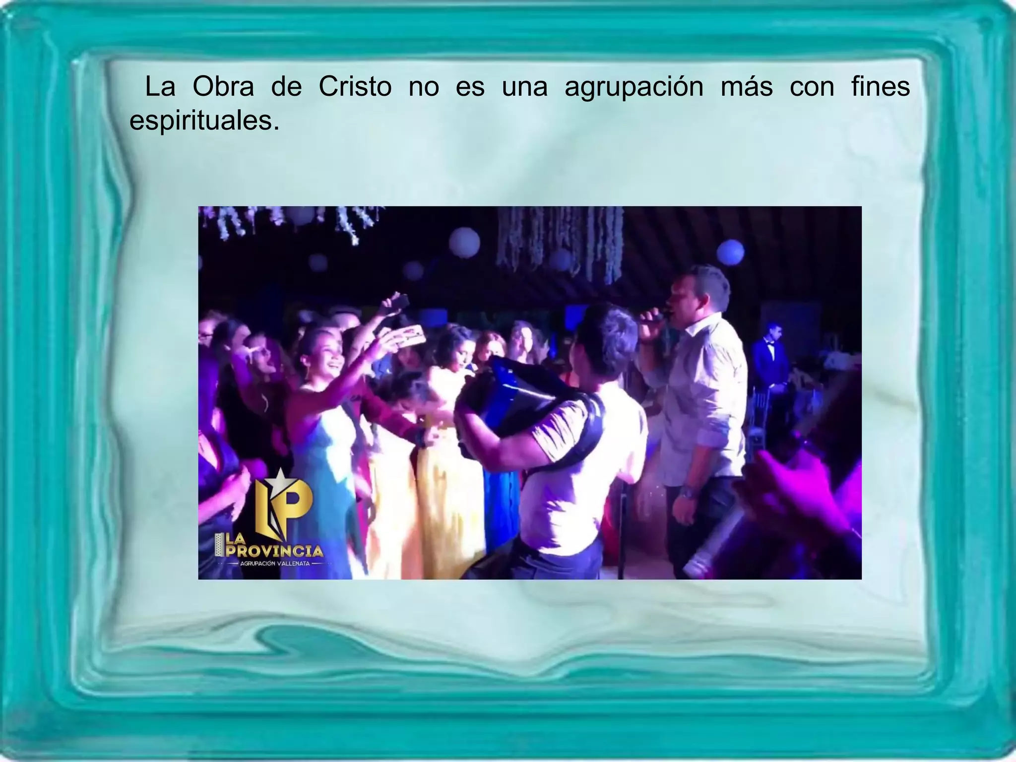 La Obra de Cristo no es una agrupación más con fines
espirituales.
 