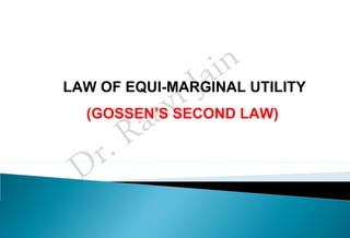 LAW OF EQUI-MARGINAL UTILITY
(GOSSEN’S SECOND LAW)
 