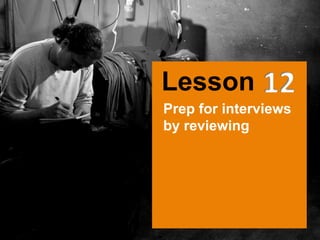 Prep for interviews
by reviewing
Lesson
 