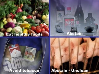 Eat healthy foods
Abstain - Unclean
Abstain
Avoid tobacco
 