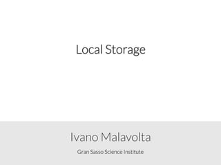 Gran Sasso Science Institute
Ivano Malavolta
Local Storage
 