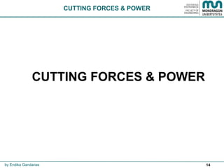 14
CUTTING FORCES & POWER
CUTTING FORCES & POWER
by Endika Gandarias
 