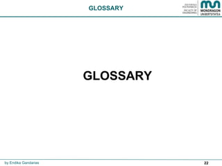 22
GLOSSARY
GLOSSARY
by Endika Gandarias
 