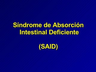 Síndrome de Absorción  Intestinal Deficiente (SAID) 