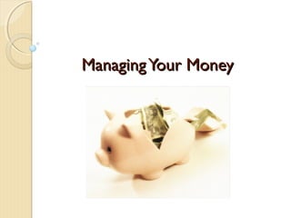 Managing Your Money
 