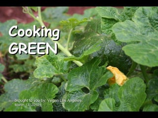 Cooking  GREEN brought to you by: Vegan Los Angeles March 13, 2010 