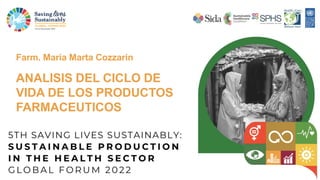 ANALISIS DEL CICLO DE
VIDA DE LOS PRODUCTOS
FARMACEUTICOS
Farm. Maria Marta Cozzarin
 
