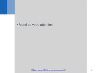  Merci de votre attention
8500 jours plus tard: DRG, contrainte ou opportunité?
 