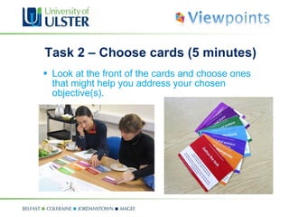 Task 2 – Choose cards (5 minutes) Look at the front of the cards and choose ones that might help you address your chosen objective(s). 