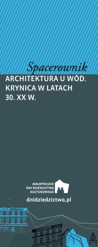 Spacerownik
ArchitekturA u wód.
krynicA w lAtAch
30. xx w.
dnidziedzictwa.pl
 