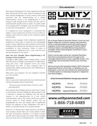 These plants all belonged to the same organization and each
plant theoretically had the same needs and reported to the
same corporate headquarters. In such a context, I knew from
experience that the implementation of a unified
communications system is not straightforward. It is not
enough to walk through all the services and take notes to
understand their specific needs. In reality, we quickly realize
we are dealing with 15 managers, each one of them wanting
to control his own production… in his own way!
It is important for senior management to understand that
subtlety. It must recognize the necessity to focus its efforts on
dialogue and to refocus its teams on the consortium’s global
common goals.
Otherwise, these managers’ will to collaborate to perfect the
headquarters’ master plan, to accept the new technological
project, to foster collaboration and to quickly train their team
members will be affected and will delay the success and the
profitability of your investment. When it comes to
communications, collaboration has to starts with the users
that will ultimately use the system!
Have You Ever Thought About Implementing a UC
Strategy in Your Company?
According to Mike Sapien, Ovum’s leading analyst, a study
titled The Future of Unified Communication & Collaboration,
using data from 1,300 companies across the world,
demonstrated that 80% of those companies plan on
implementing unified communications and collaboration in
the next two years.
What about your company? Are you equipped to develop
your own strategy?
Conclusion
Here is a quote that I particularly like from world-renowned
American-Canadian architect Frank Gehry:
“The past was about choosing solutions; the future is about
generating options.”
Every question that I brought up has an answer that is unique
to your business. However, finding the right questions to ask
is important to identify the challenges that will arise in
response to the implementation of a new unified
communications system. That system should meet specific,
concrete needs to bring together people that are
geographically far from one another and to significantly
increase the efficiency of their collaboration. The goal is
ideally to eventually increase your company’s profits.
However, it is obvious that a single solution is not ideal for
every situation, because there are as many options as there
are types of businesses. Therefore, it is crucial to ponder
carefully and to rigorously plan your project while consulting
with your future users to avoid getting lost… in the clouds!
COLLABORATION
MARCH 2015 9
42825zt_infotel-13.qxp 2015-03-13 11:57 AM Page 9
 