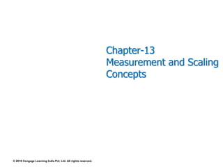 Chapter-13
Measurement and Scaling
Concepts
© 2016 Cengage Learning India Pvt. Ltd. All rights reserved.
 