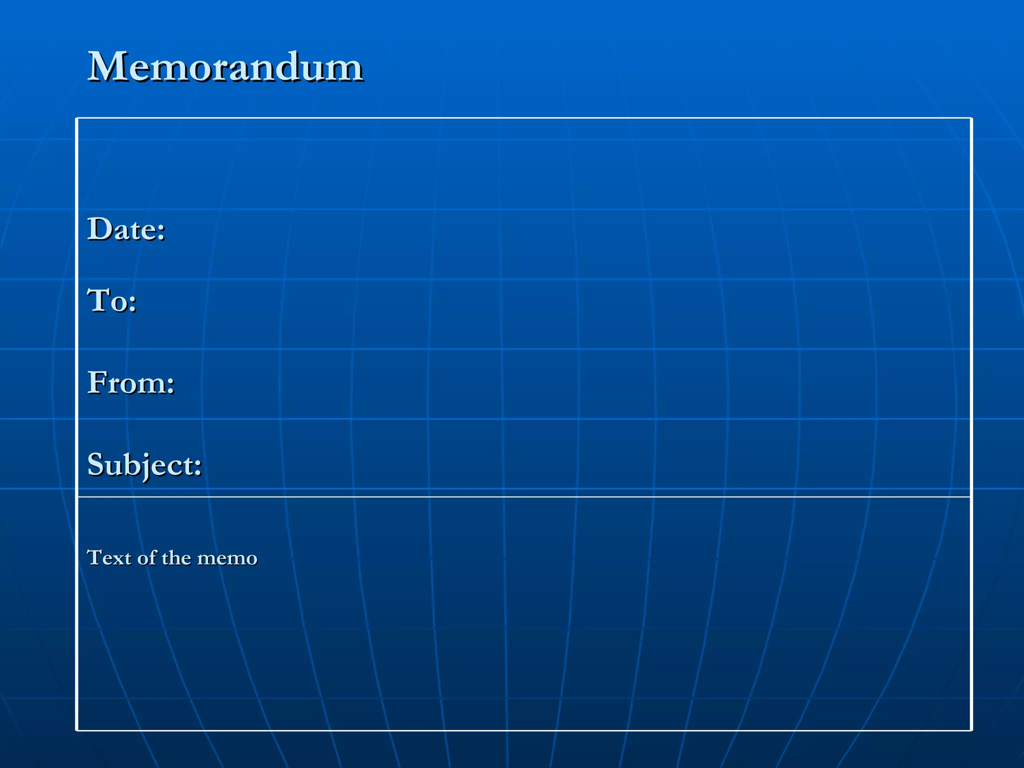 Memorandum  Date:  To: From:  Subject:  Text of the memo 
