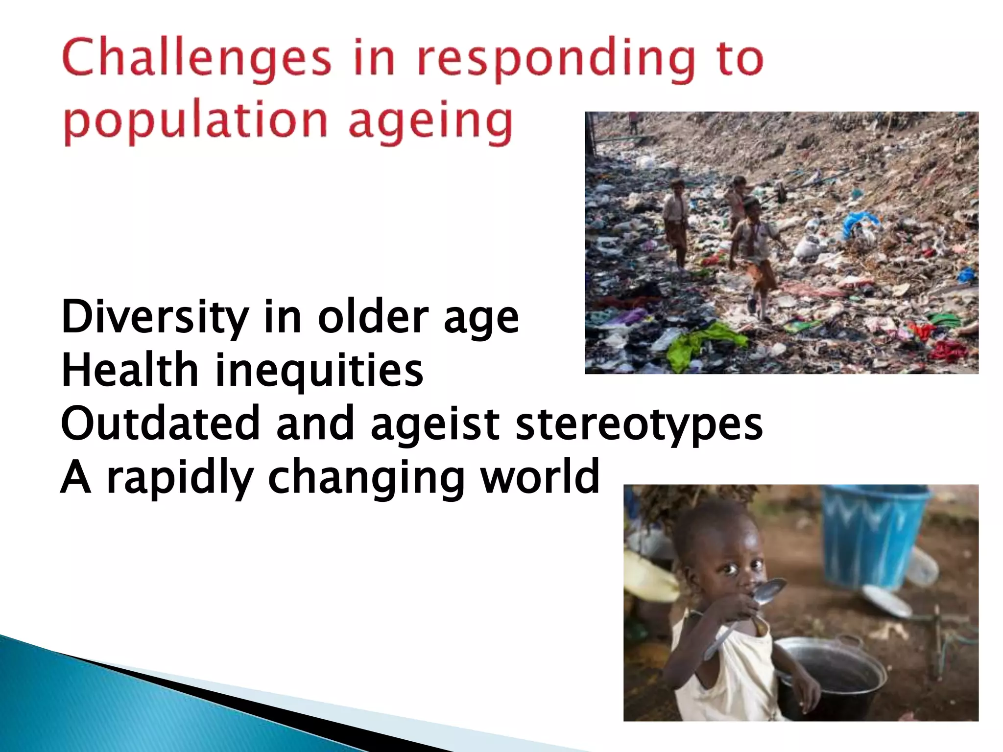 Diversity in older age
Health inequities
Outdated and ageist stereotypes
A rapidly changing world
 