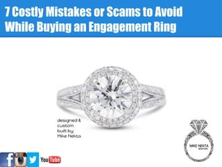 7 Costly Mistakes or Scams to Avoid
While Buying an Engagement Ring

designed &
custom
built by
Mike Nekta

 