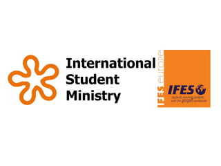 International
Student
Ministry
 