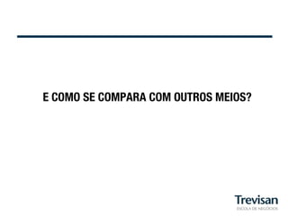 E COMO SE COMPARA COM OUTROS MEIOS?
 