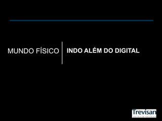 MUNDO FÍSICO   INDO ALÉM DO DIGITAL
 