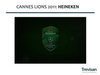 CANNES	
  LIONS	
  2011:	
  HEINEKEN	
  
 