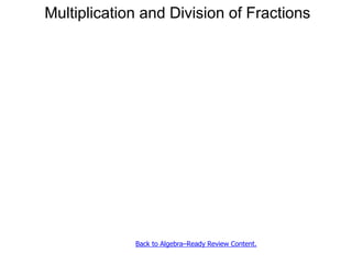 Multiplication and Division of Fractions
Back to Algebra–Ready Review Content.
 