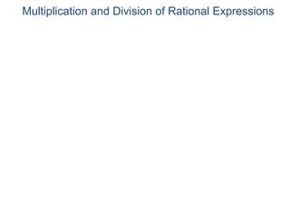 Multiplication and Division of Rational Expressions
 