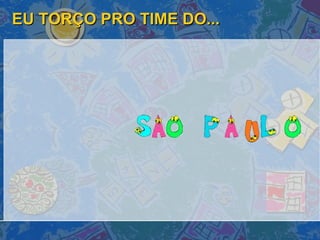 EU TORÇO PRO TIME DO... 