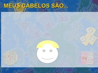 MEUS CABELOS SÃO... LOIROS  