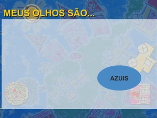 MEUS OLHOS SÃO... AZUIS 