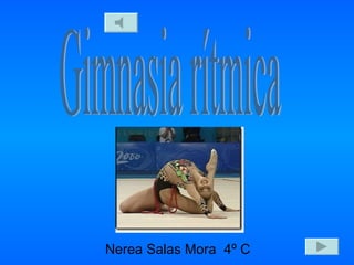 Gimnasia rítmica Nerea Salas Mora  4º C 