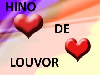 HINO
       DE

LOUVOR
 