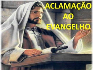 ACLAMAÇÃO
    AO
EVANGELHO
 