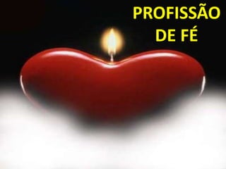 PROFISSÃO
  DE FÉ
 