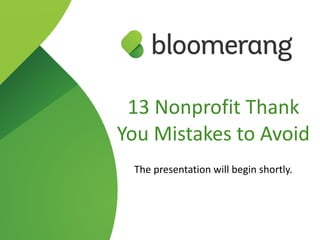 13 Nonprofit Thank
You Mistakes to Avoid
The presentation will begin shortly.
 
