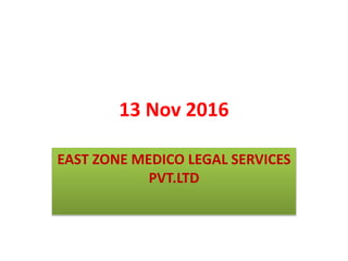 13 Nov 2016
EAST ZONE MEDICO LEGAL SERVICES
PVT.LTD
 