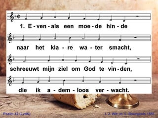 Psalm 42 (LvdK) t. J. Wit; m. L. Bourgeois 1551
 