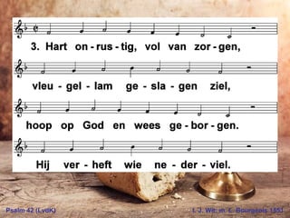 Psalm 42 (LvdK) t. J. Wit; m. L. Bourgeois 1551
 