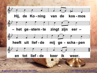 Ik geloof in God de Vader (EL 289) t. J.R. Zijlstra; m. J. Zundel
 