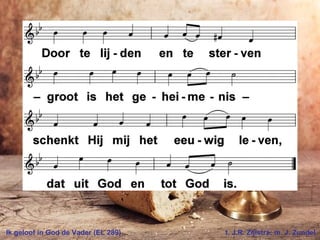 Ik geloof in God de Vader (EL 289) t. J.R. Zijlstra; m. J. Zundel
 
