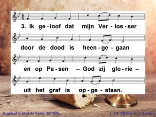 Ik geloof in God de Vader (EL 289) t. J.R. Zijlstra; m. J. Zundel
 