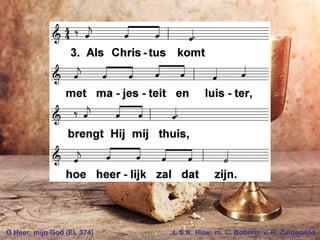 O Heer, mijn God (EL 374) t. S.K. Hine; m. C. Boberg; v. R. Zuiderveld
 