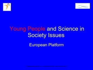 Young People   and Science in Society Issues   European Platform Il riscaldamento globale ed i cambiamenti climatici: cosa possiamo fare? 